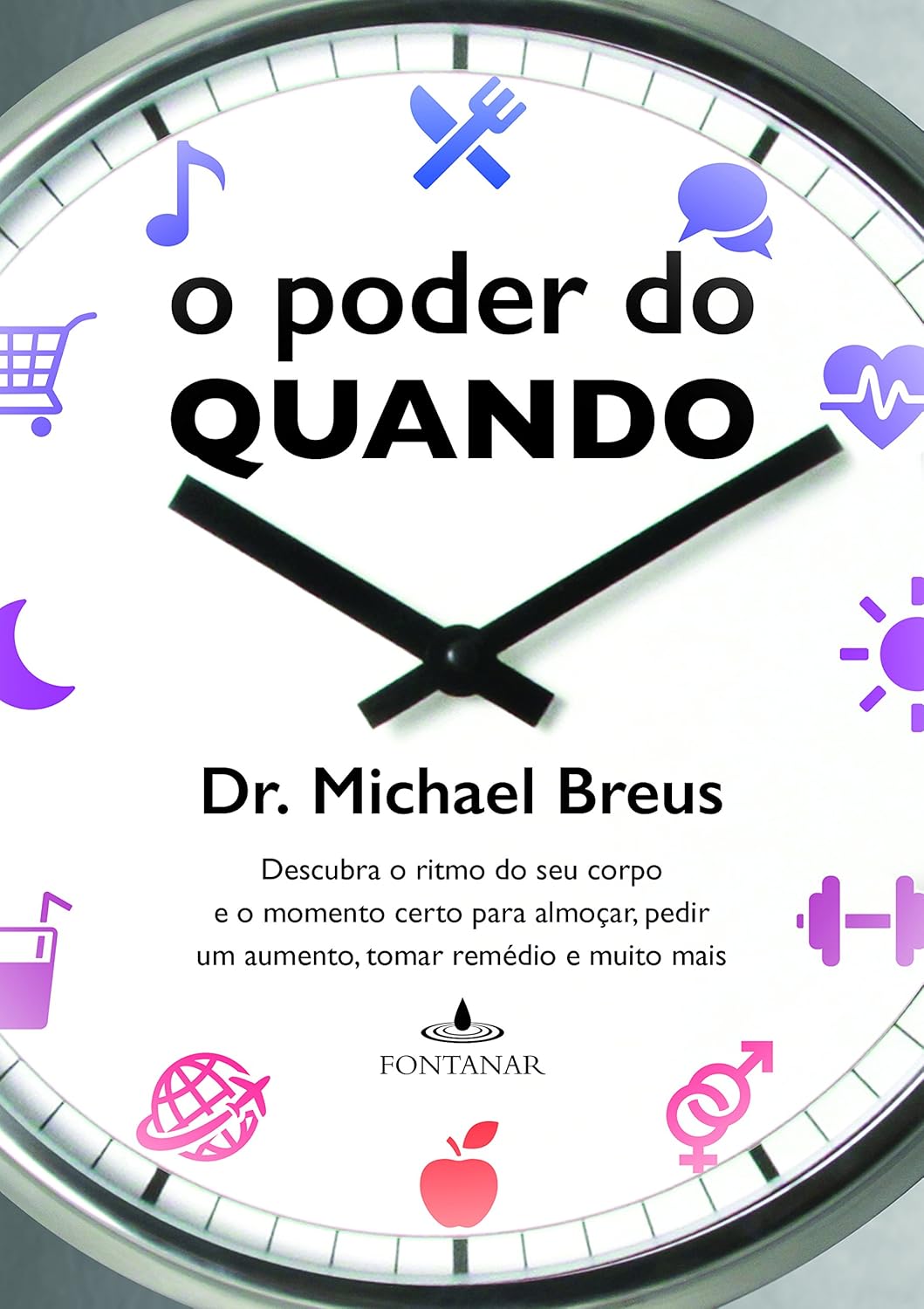 O poder do quando: Descubra o ritmo do seu corpo e o momento certo para almoçar, pedir um aumento, tomar remédio e muito mais